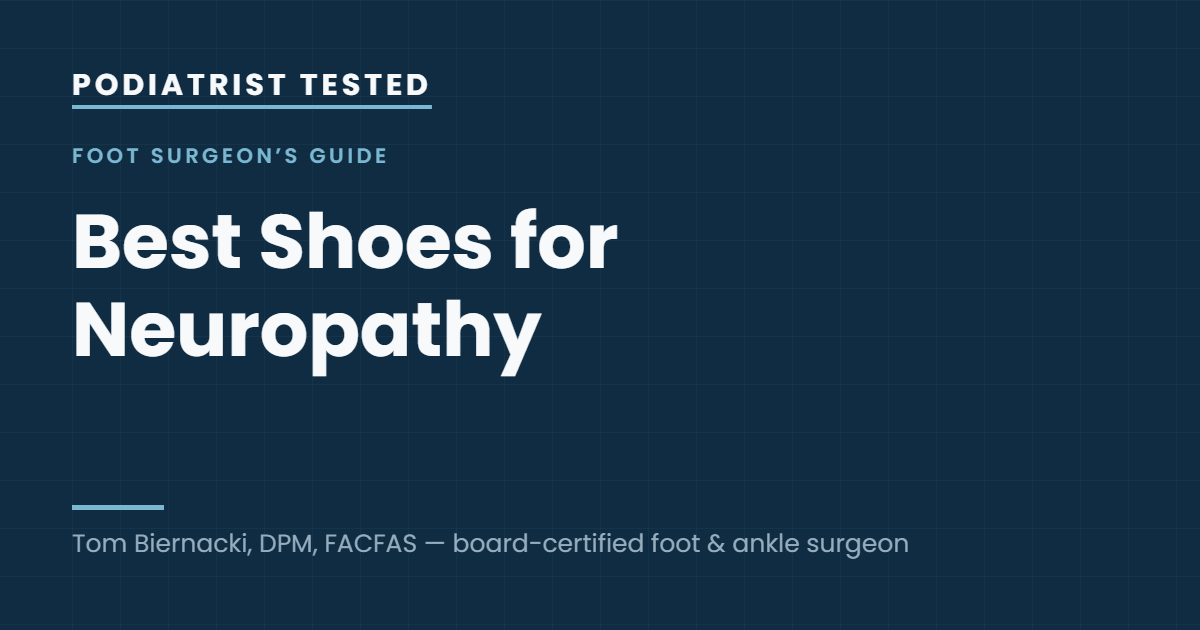 Podiatrist Tested: Best Shoes for Neuropathy — guide by Tom Biernacki, DPM, FACFAS
