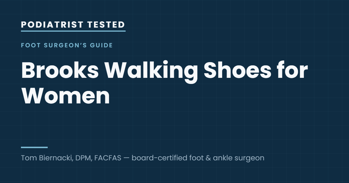 Podiatrist Tested: Brooks Walking Shoes for Women — guide by Tom Biernacki, DPM, FACFAS
