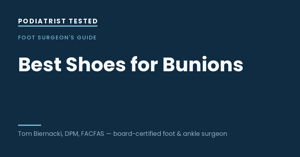 Best Shoes for Bunions — Podiatrist Tested, independent testing by Tom Biernacki, DPM, FACFAS