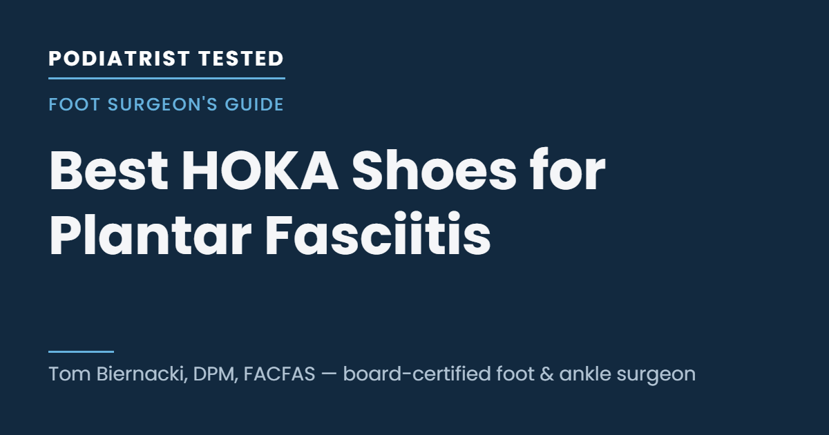 Best HOKA shoes for plantar fasciitis — a foot surgeon's guide from Podiatrist Tested