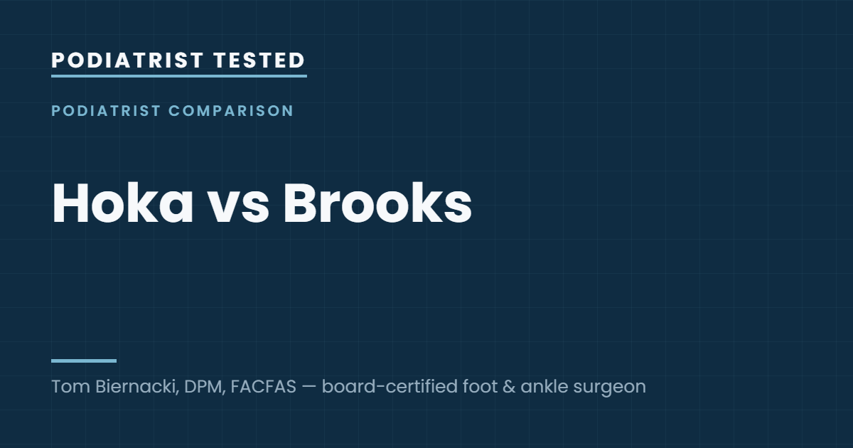 Podiatrist Tested: Hoka vs Brooks — guide by Tom Biernacki, DPM, FACFAS