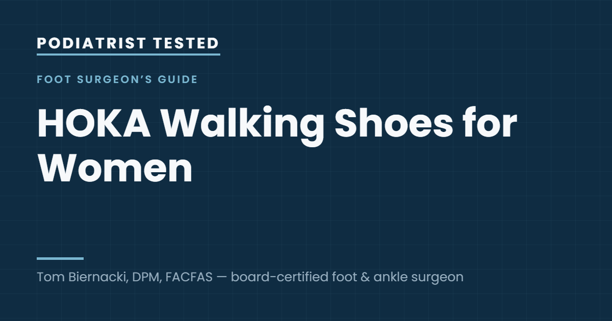 Podiatrist Tested: HOKA Walking Shoes for Women — guide by Tom Biernacki, DPM, FACFAS