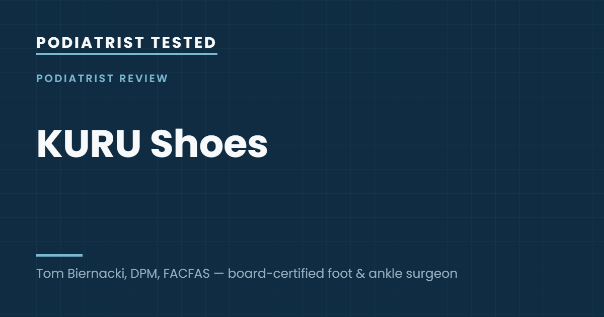 Podiatrist Tested: KURU Shoes — guide by Tom Biernacki, DPM, FACFAS