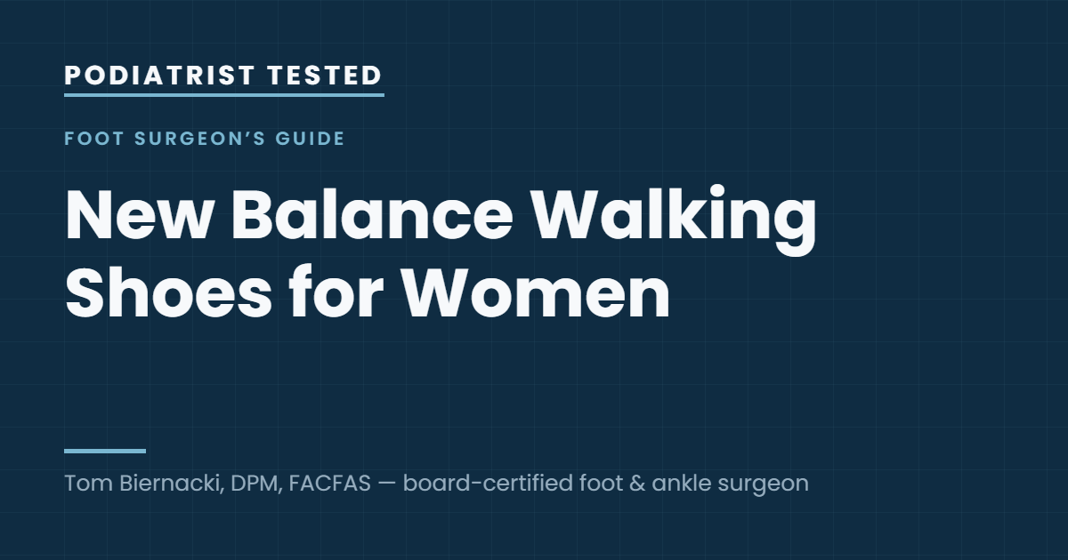 Podiatrist Tested: New Balance Walking Shoes for Women — guide by Tom Biernacki, DPM, FACFAS
