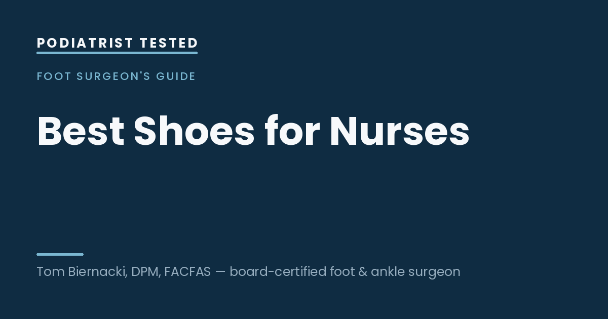 Best Shoes for Nurses — Podiatrist Tested, independent testing by Tom Biernacki, DPM, FACFAS