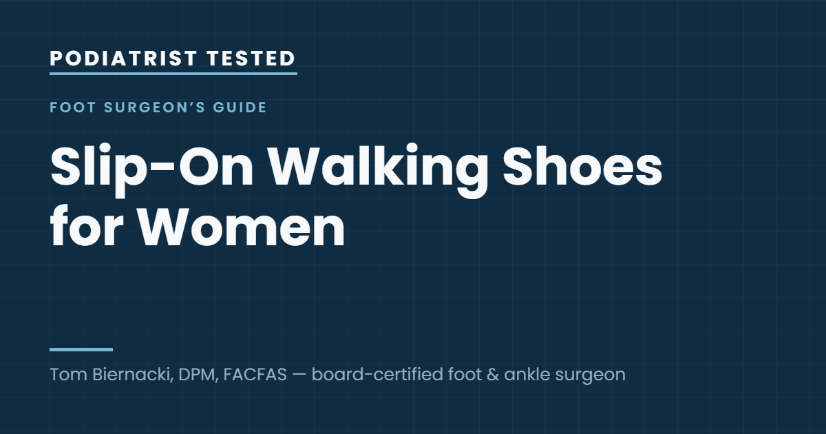 Podiatrist Tested: Slip-On Walking Shoes for Women — guide by Tom Biernacki, DPM, FACFAS