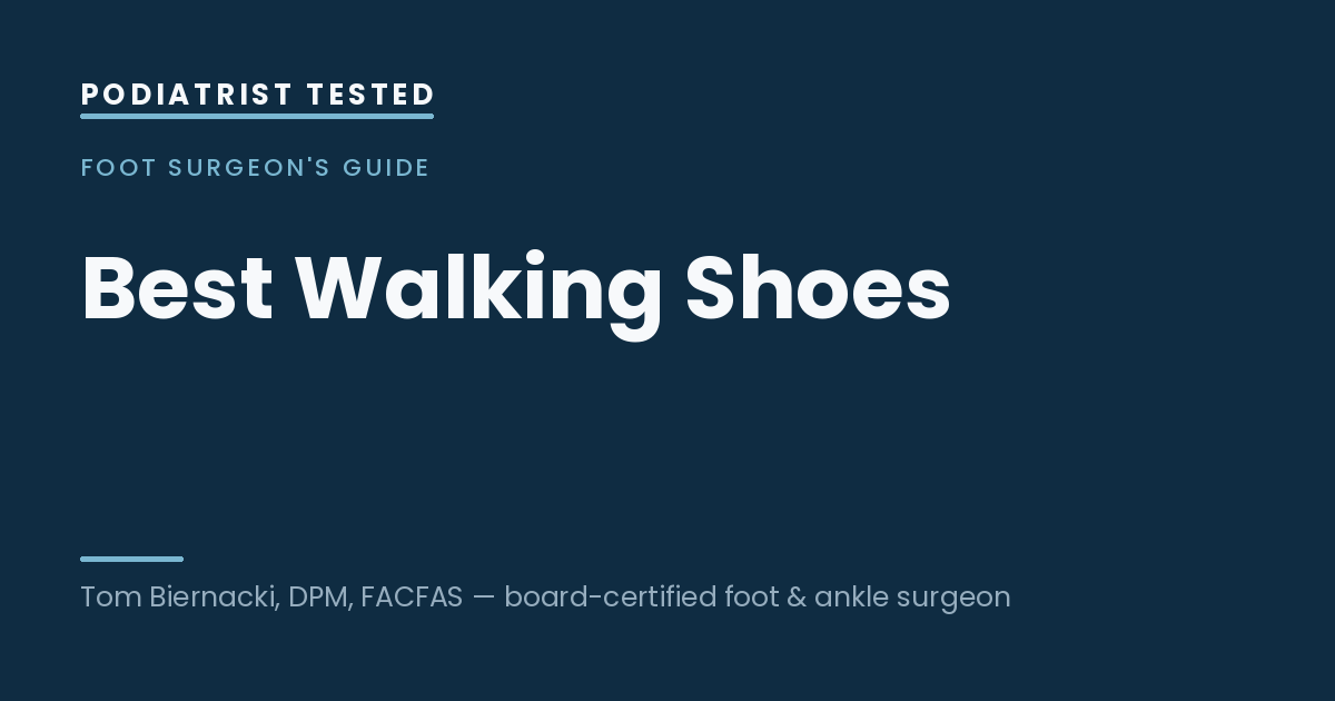 Best Walking Shoes — Podiatrist Tested, independent testing by Tom Biernacki, DPM, FACFAS