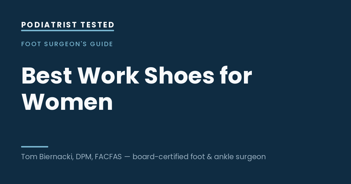 Best Work Shoes for Women — Podiatrist Tested, independent testing by Tom Biernacki, DPM, FACFAS