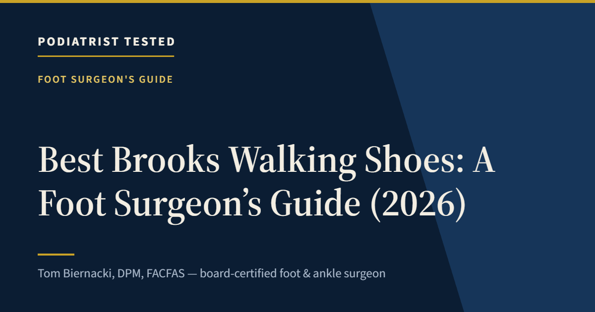 Best Brooks Walking Shoes: A Foot Surgeon’s Guide (2026) — Podiatrist Tested, independent assessment by Tom Biernacki, DPM, FACFAS