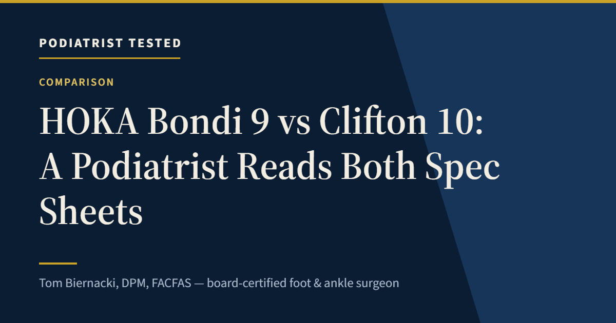 HOKA Bondi 9 vs Clifton 10: A Podiatrist Reads Both Spec Sheets — Podiatrist Tested, independent assessment by Tom Biernacki, DPM, FACFAS