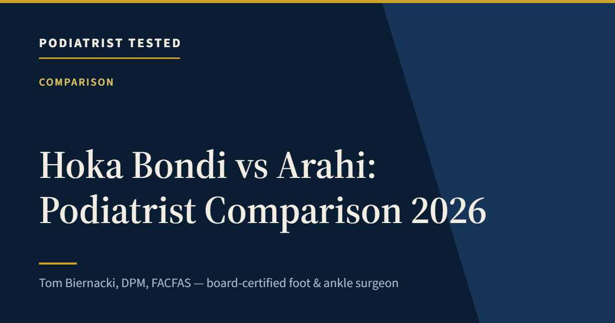 Hoka Bondi vs Arahi: Podiatrist Comparison 2026 — Podiatrist Tested, independent assessment by Tom Biernacki, DPM, FACFAS
