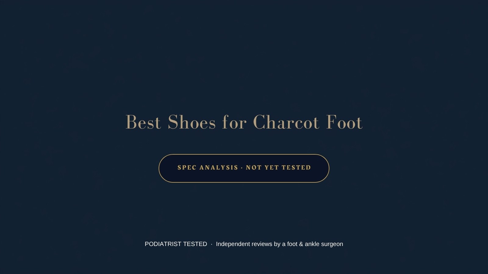 Best shoes for Charcot foot — spec analysis, not yet tested — Podiatrist Tested