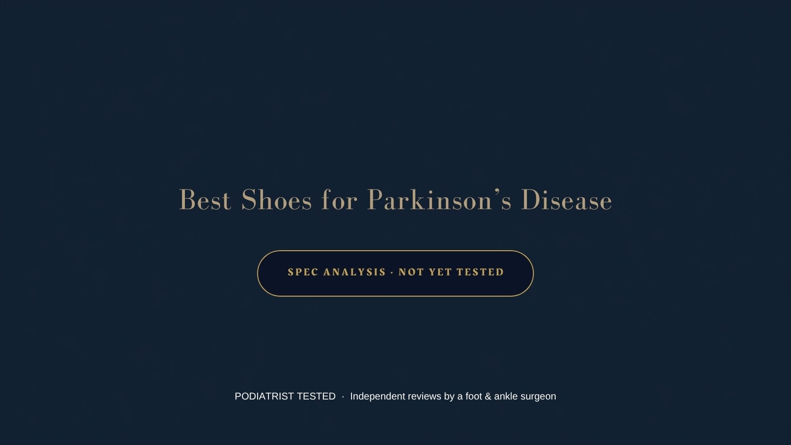 Best shoes for Parkinson's disease — spec analysis, not yet tested — Podiatrist Tested