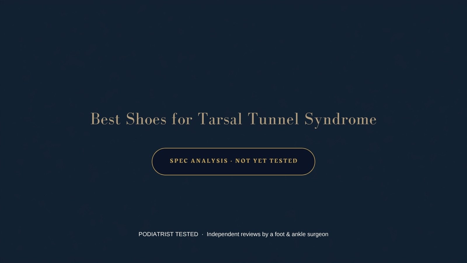 Best shoes for tarsal tunnel syndrome — spec analysis, not yet tested — Podiatrist Tested
