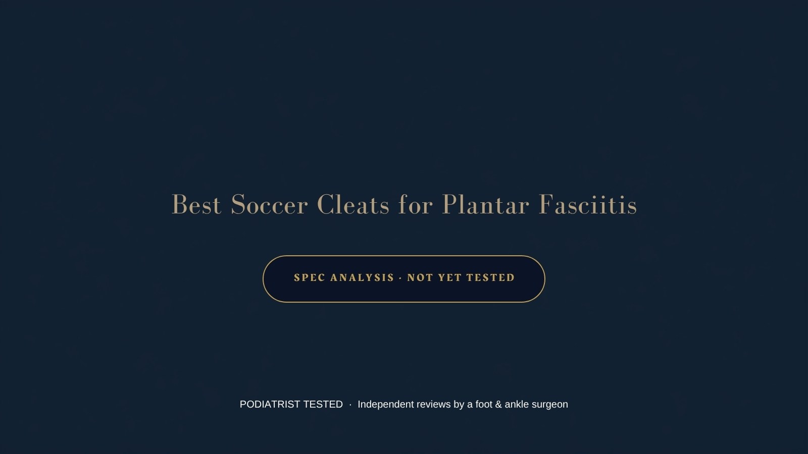 Best soccer cleats for plantar fasciitis — spec analysis, not yet tested — Podiatrist Tested