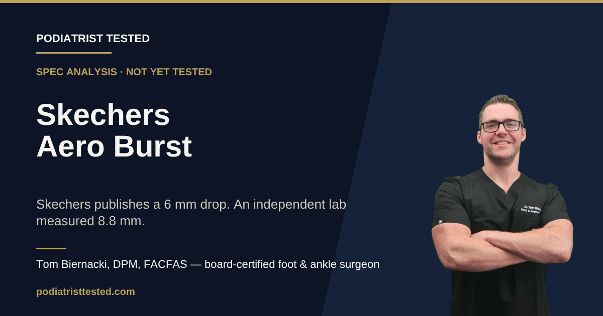 Podiatrist Tested card: Skechers Aero Burst spec analysis, not yet tested. Skechers publishes a 6 mm drop; an independent lab measured 8.8 mm. Dr Tom Biernacki, DPM, FACFAS.