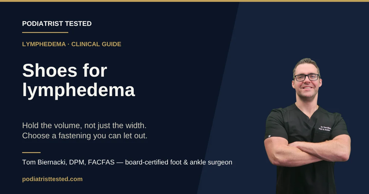 Shoes for lymphedema - podiatrist guide to volume and fastening, Podiatrist Tested
